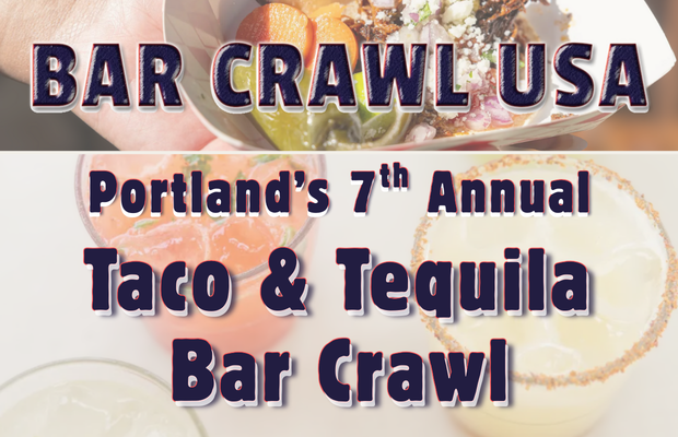 Portland Taco & Tequila Bar Crawl: April 25th, 7th Annual