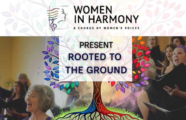 Women In Harmony present "Rooted To The Ground"