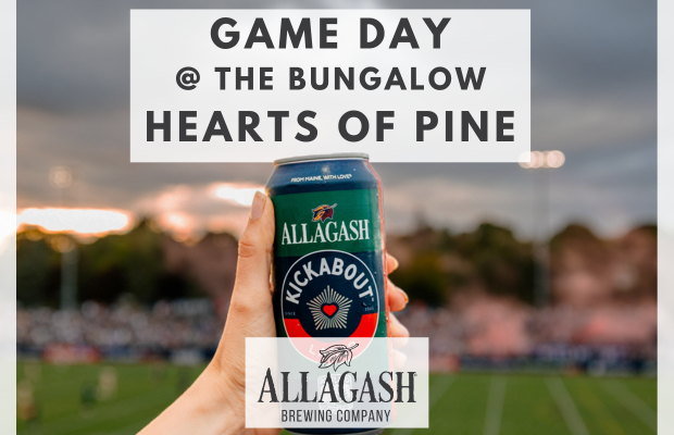 Gameday at The Allagash Bungalow: Hearts of Pine