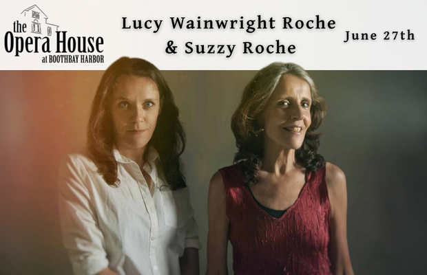 Lucy Wainwright Roche & Suzzy Roche at the Boothbay Opera House
